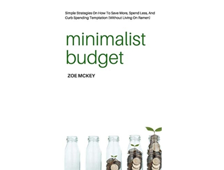 Livro Minimalist Budget Simple Strategies On How To Save More Spend Less And Curb Spending Temptation Without Living On Ramen de Zoe Mckey (Inglês - Capa Dura)