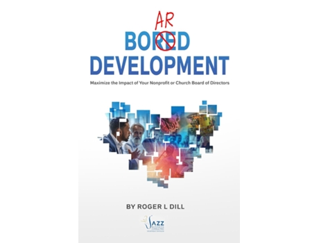 Livro Board Development Maximize the Impact of Your Nonprofit or Church Board of Directors de Roger Dill (Inglês)