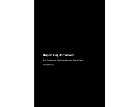 Livro Rupert Raj Unmasked The Trailblazer Who Transformed Trans Care de Fatima Pereira (Inglês)