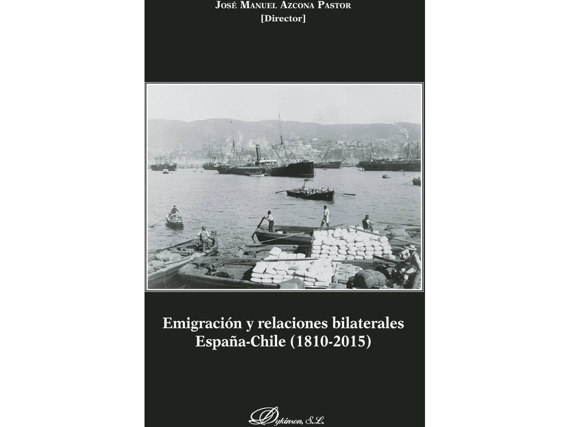 Livro Emigración Y Relaciones Bilaterales España-Chile.1810-2015 de José Manuel Azcona Pastor (Espanhol)