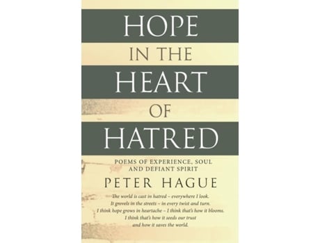 Livro Hope In The Heart Of Hatred Poems Of Experience, Soul And Defiant Spirit De Peter Hague (inglês)