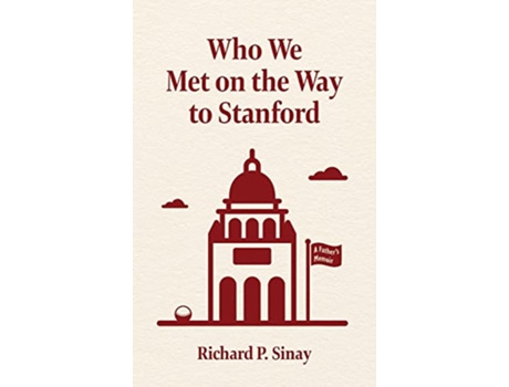 Livro Who We Met on the Way to Stanford A Fathers Memoir de Richard Phillip Sinay (Inglês - Capa Dura)