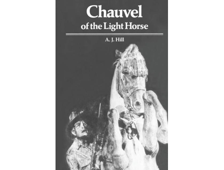 Livro Chauvel of the Light Horse de AJ Hill (Inglês)