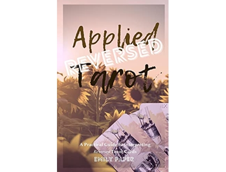Livro Applied Tarot Reversed A Practical Guide to Interpreting Reversed Tarot Cards Applied Divination de Emily Paper (Inglês)