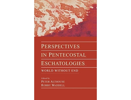 Livro Perspectives In Pentecostal Eschatologies De Peter Althouse E Robby Waddell (inglês - Capa Dura)