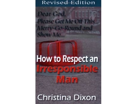 Livro How to Respect an Irresponsible Man Revised Edition de Christina Dixon (Inglês)