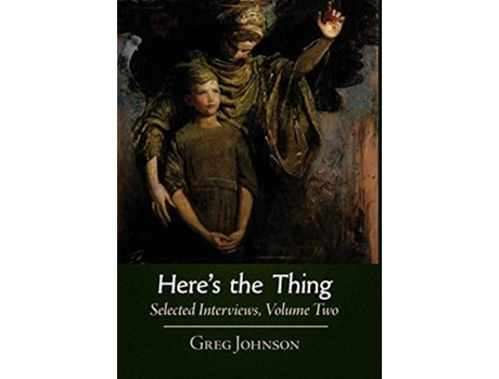Livro Heres The Thing Selected Interviews, Volume 2 De Greg Johnson (inglês - Capa Dura)