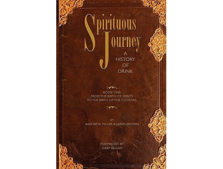 Livro Spirituous Journey A History of Drink Book One de Jared McDaniel Brown Anistatia Renard Miller (Inglês)