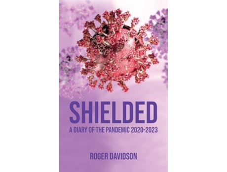 Livro Shielded A Diary of the Pandemic 2020-2023 de Roger Davidson (Inglês)