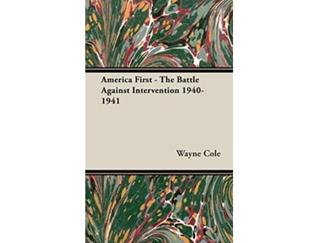Livro America First The Battle Against Intervention 19401941 de Wayne Cole (Inglês - Capa Dura)