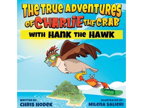 Livro The True Adventures of Charlie the Crab with Hank the Hawk de Chris Hodek (Inglês)