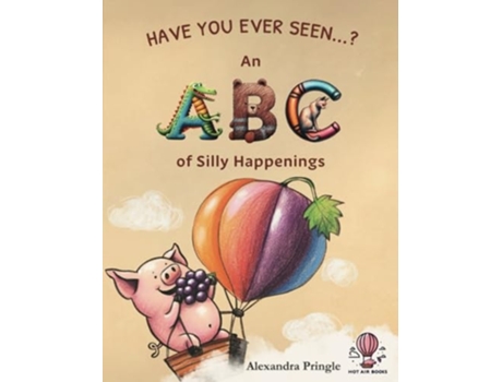Livro Have You Ever Seen? An ABC of Silly Happenings de Alexandra Pringle (Inglês)