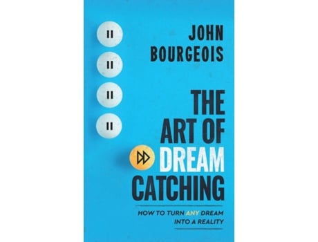 Livro The Art of Dreamcatching: How to Turn ANY Dream Into A Reality John Bourgeois (Inglês)