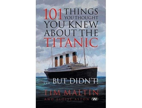 Livro 101 Things You Thought You Knew About the Titanic But Didnt de Tim Malton Eloise Aston (Inglês)