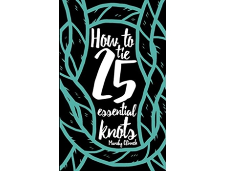 Livro How to Tie 25 Essential Knots de Mandy Clinnch (Inglês)