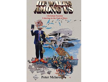 Livro He Walks Among Us Christian Fascism Ushering In The End Of Days De Peter Mclaren (inglês)