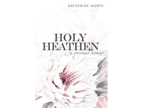 Livro Holy Heathen A Spiritual Memoir de Katherine North (Inglês)