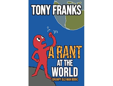 Livro A Rant at the World Grumpy Old Man Book de Tony Franks (Inglês)