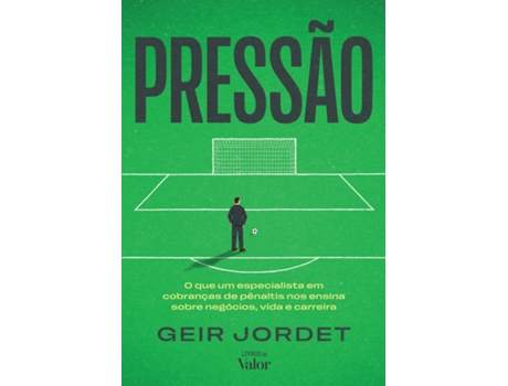 Livro Pressão O Que Um Especialista Em Cobranças De Pênaltis Nos Ensina Sobre Negócios, Vida E Carreira De Geir Jordet (português Do Brasil)