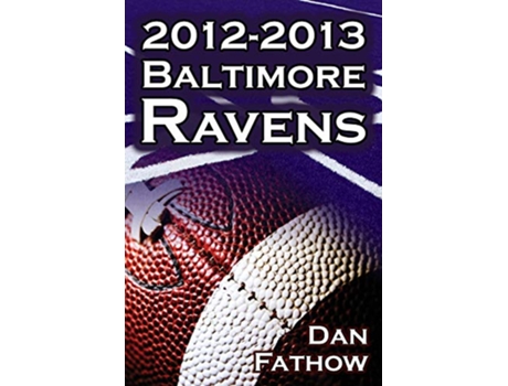Livro 20122013 Baltimore Ravens The Afc Championship the Road to the NFL Super Bowl XLVII de Dan Fathow (Inglês)
