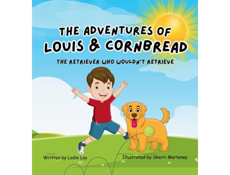 Livro The Adventures of Louis amp Cornbread The Retriever Who Wouldnt Retrieve de Lodie Loy (Inglês)