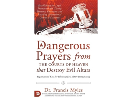 Livro Dangerous Prayers from the Courts of Heaven that Destroy Evil Altars de Dr Francis Myles (Inglês - Capa Dura)
