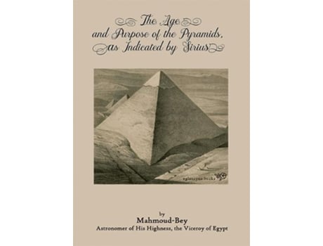 Livro The Age and Purpose of the Pyramids, as Indicated by Sirius de Mahmoud Bey (Inglês)