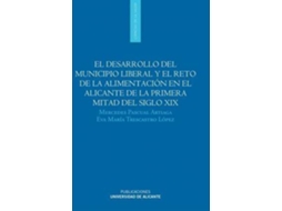 Livro El Desarrollo Del Municipio Liberal Y El Reto De La Alimentación En El Alicante De La Primera Mitad Del Siglo Xix de Mercedes Pascual Artiaga e Eva María Trescastro López (Espanhol)