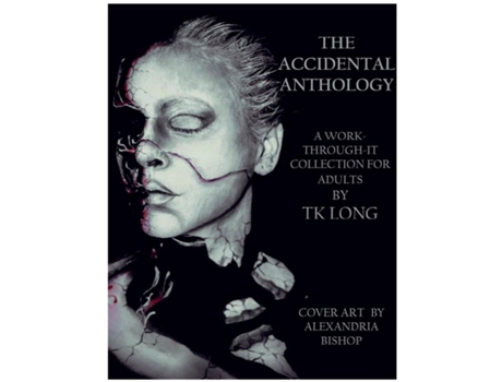 Livro The Accidental Anthology A Work-through-it Collection For Adults De Tk Long (inglês)