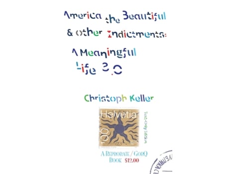 Livro America The Beautiful Amp Other Indictments A Meaningful Life 3.0 De Christoph Keller (inglês)