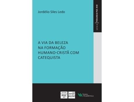 Livro A Via Da Beleza Na Formação Humano-cristã Com Catequista De Jordélio Siles Ledo (português)