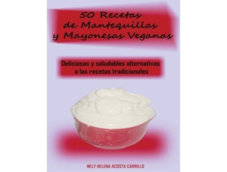 Livro 50 Recetas De Mantequillas Y Mayonesas Veganas De Nely Acosta (espanhol)