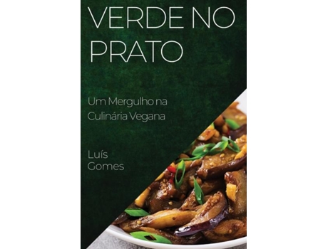 Livro Verde no Prato Um Mergulho na Culinária Vegana de Luís Gomes (Inglês)
