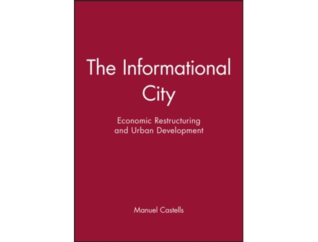 Livro The Informational City: Economic Restructuring and Urban Development Manuel Castells (Inglês)