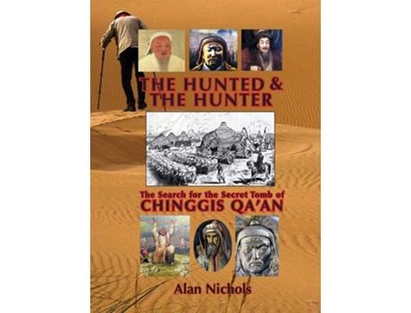 Livro The Hunted Amp The Hunter The Search For The Secret Tomb Of Chinggis Qaan De Alan Nichols (inglês - Capa Dura)