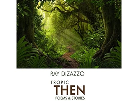 Livro Tropic Then Poems Stories de Ray Dizazzo (Inglês)