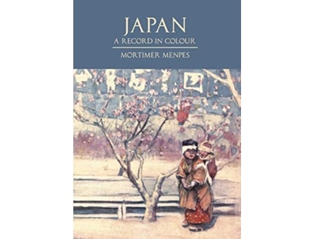 Livro Japan A Record in Colour de Mortimer Menpes Dorothy Menpes Shunkichi Akimoto (Inglês)