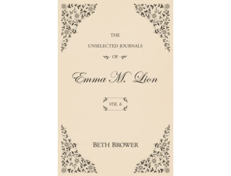Livro The Unselected Journals of Emma M Lion Vol 6 de Beth Brower (Inglês)