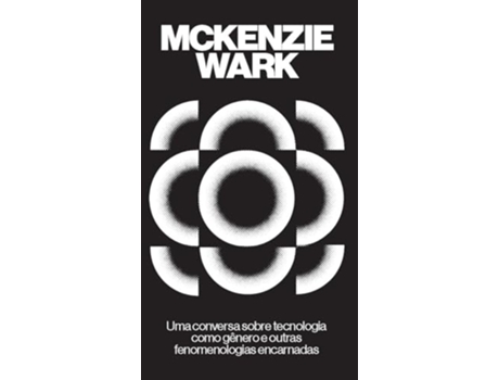 Livro Uma Conversa Sobre Tecnologia Como Gênero E Outras Fenomenologias Encarnadas de Mckenzie Wark (Português)