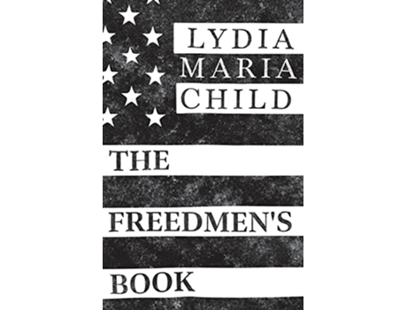 Livro The Freedmens Book de Lydia Maria Child (Inglês)