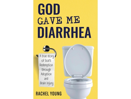 Livro God Gave Me Diarrhea A true story of Gods Redemption through Adoption and Brain Injury de Rachel Young (Inglês)