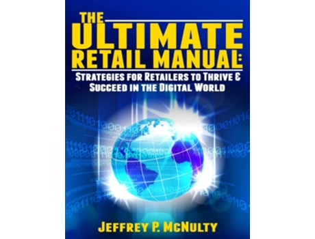 Livro The Ultimate Retail Manual Strategies for Retailers to Thrive Succeed in the Digital World de Jeffrey P McNulty (Inglês)