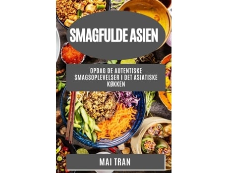 Livro Smagfulde Asien Opdag de autentiske smagsoplevelser i det asiatiske køkken de Mai Tran (Inglês)