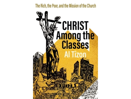 Livro Christ Among the Classes The Rich, the Poor, and the Mission of the Church de Al Tizon (Inglês)