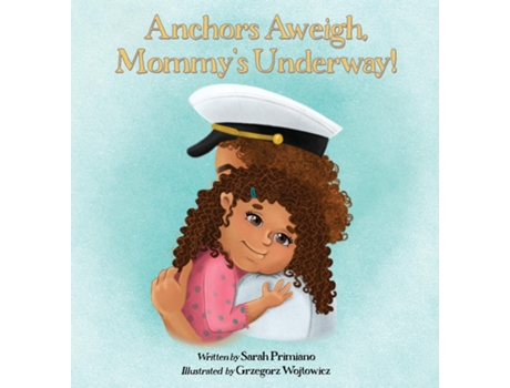Livro Anchors Aweigh, Mommys Underway! A Story About Family and Resilience de Sarah Primiano (Inglês)