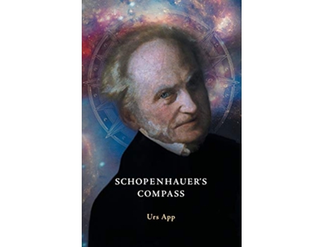 Livro Schopenhauers Compass An Introduction to Schopenhauers Philosophy and its Origins de Urs App (Inglês)