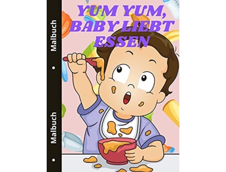 Livro Yum Yum, Baby Liebt Essen Niedliches Lebensmittel Malbuch Für Kleinkinder Leckeres Essen De Sonya Thunder (alemão)