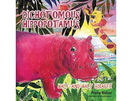 Livro Dichotomous Hippopotamus and the Halfandhalf Giraffe de Prema Nishan (Inglês)