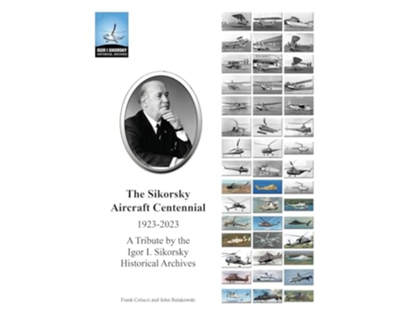 Livro The Sikorsky Aircraft Centennial A Tribute by the Igor I. Sikorsky Historical Archives de John Bulakowski, Frank Colucci et al. (Inglês)