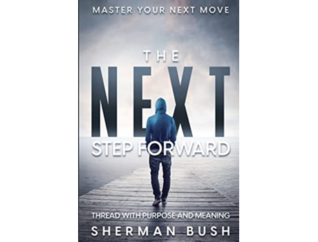 Livro Master Your Next Move The Next Step Forward Thread With Purpose and Meaning de Sherman Bush (Inglês)